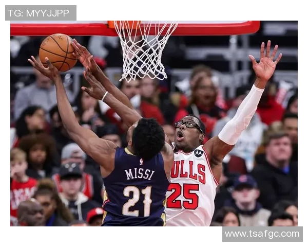 公牛与鹈鹕精彩对决现场直播全程回顾与分析 公牛与鹈鹕精彩对决现场直播全程回顾与分析